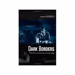 ISBN Dark Borders: Film Noir and American Citizenship, TV & radio, Anglais, 280 pages