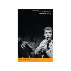The Political Force of Musical Beauty by Barry Shank