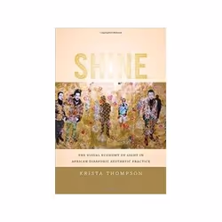 ISBN Shine: The Visual Economy of Light in African Diasporic Aesthetic Practice, Art & design, Anglais, Livre broché, 376 ...