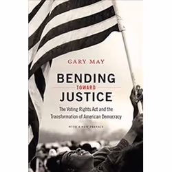 ISBN Bending Toward Justice : The Voting Rights ACT and the Transformation of American Democracy, histoire, Anglais, 344 page ...