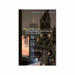 ISBN Responding to Loss: Heideggerian Reflections on Literature, Architecture, and Film, philosophie, Anglais, Couverture rig ...