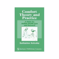 ISBN Comfort Theory And Practice: A Vision for Holistic Health Care and Research, Santé, esprit et corps, Anglais, 288 pages