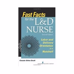 ISBN Fast Facts for the L&amp;D Nurse: Labor and Delivery Orientation in a Nutshell, Santé, esprit et corps, Anglais, 140 pag ...