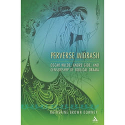 ISBN Perverse Midrash (Oscar Wilde, André Gide,and Censorship of Biblical Drama)