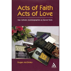 ISBN Acts of Faith, Acts of Love (Gay Catholic Autobiographies as Sacred Texts)