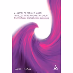 ISBN A History of Catholic Moral Theology in the Twentieth Century (From Confessing Sins to Liberating Consciences), Anglais, ...