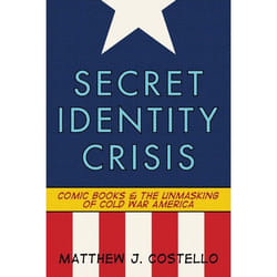 ISBN Secret Identity Crisis (Comic Books and the Unmasking of Cold War America)
