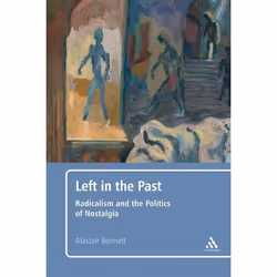 ISBN Left in the Past (Radicalism and the Politics of Nostalgia), Anglais, Livre broché, 208 pages