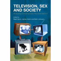 ISBN Television, Sex and Society (Analyzing Contemporary Representations), Anglais, Livre broché, 208 pages