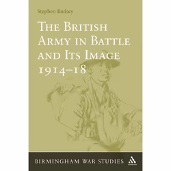 ISBN The British Army in Battle and Its Image 1914-18, histoire, Anglais, Couverture rigide, 256 pages