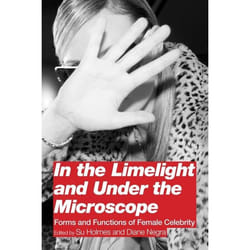 ISBN In the Limelight and Under the Microscope (Forms and Functions of Female Celebrity)
