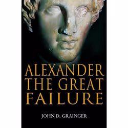 ISBN Alexander the Great Failure (The Collapse of the Macedonian Empire), histoire, Anglais, Livre broché, 256 pages