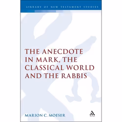 ISBN The Anecdote in Mark, the Classical World and the Rabbis (A Study of Brief Stories in the Demonax, The Mishnah, and Mark ...