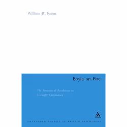 ISBN Boyle on Fire (The Mechanical Revolution in Scientific Explanation), philosophie, Anglais, Couverture rigide, 224 pages