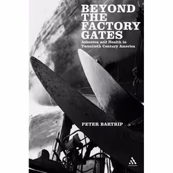 ISBN Beyond the Factory Gates (Asbestos and Health in Twentieth Century America), Anglais, Couverture rigide, 260 pages