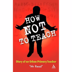 ISBN How Not to Teach (Diary of an Urban Primary Teacher), Education, Anglais, Livre broché, 178 pages