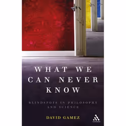 ISBN What We Can Never Know (Blindspots in Philosophy and Science), Anglais, Livre broché, 300 pages