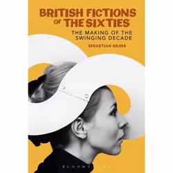 ISBN British Fictions of the Sixties (The Making of the Swinging Decade), Anglais, Couverture rigide, 216 pages