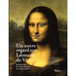 Un autre regard sur Léonard de Vinci - redécouvrir les chefs-d'oeuvre du maître italien