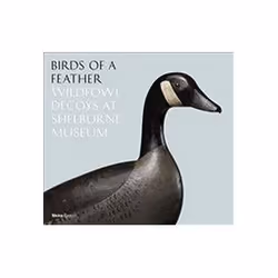 ISBN Birds of a Feather : Wildfowl Decoys at Shelburne Museum, Photographie, Anglais, Couverture rigide, 176 pages