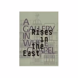 ISBN Rises in the East: A Gallery in Whitechapel, Art &amp; design, Anglais, Couverture rigide, 119 pages