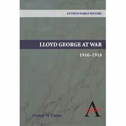 ISBN Lloyd George at War, 1916-1918 (Anthem World History Anthem World History), histoire, Anglais, Livre broché, 464 pages