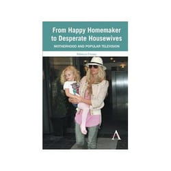 ISBN From Happy Homemaker to Desperate Housewives: Motherhood And Popular Television (Anthem Global Media livre Art & design Anglais