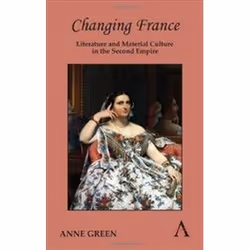 ISBN Changing France: Literature and Material Culture in the Second Empire (Anthem Nineteenth-Century Ser, histoire, Anglais, ...