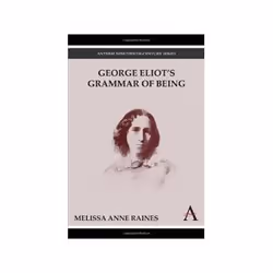 ISBN George Eliot's Grammar of Being (Anthem Nineteenth-Century Series), Art &amp; design, Anglais, Couverture rigide, 234 pa ...