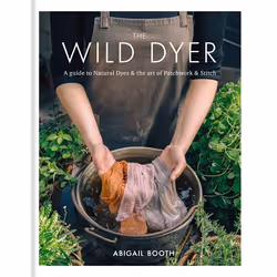 Hachette UK The Wild Dyer: A guide to natural dyes & the art of patchwork & stitch, Anglais, Couverture rigide, 160 p ...
