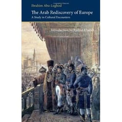 The Arab Rediscovery of Europe: A Study in Cultural Encounters Ibrahim A. Abu-Lughod