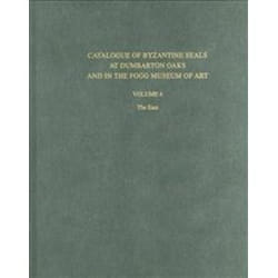 Catalogue of Byzantine Seals at Dumbarton Oaks and in the Fogg Museum of Art