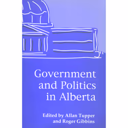The University of Alberta Press Government and Politics in Alberta, politique, Anglais, 335 pages
