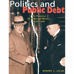 The University of Alberta Press Politics and Public Debt, politique, Anglais, 216 pages