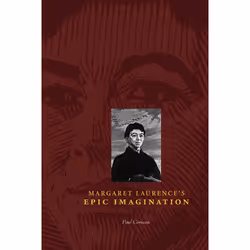 The University of Alberta Press Margaret Laurence's Epic Imagination, critique litéraire, Anglais, 208 pages
