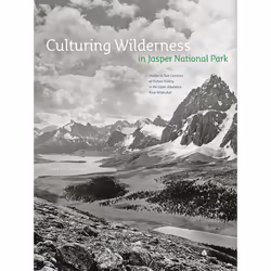 The University of Alberta Press Culturing Wilderness in Jasper National Park, histoire, Anglais, 400 pages
