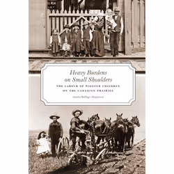 The University of Alberta Press Heavy Burdens on Small Shoulders, histoire, Anglais, 192 pages