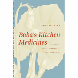 The University of Alberta Press Baba's Kitchen Medicines, histoire, Anglais, 296 pages