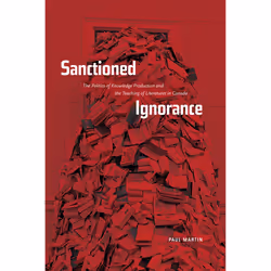 The University of Alberta Press Sanctioned Ignorance, critique litéraire, Anglais, 344 pages