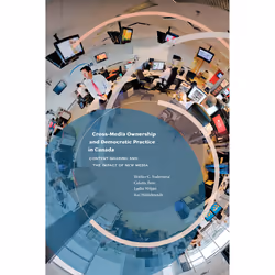 The University of Alberta Press Cross-Media Ownership and Democratic Practice in Canada, politique, Anglais, 160 pages