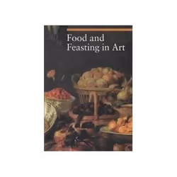 ISBN Food and Feasting in Art, Art &amp; design, Anglais, 384 pages