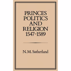 ISBN Princes, Politics and Religion, 1547-1589, Anglais, Couverture rigide, 270 pages