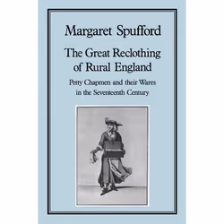 ISBN Great Reclothing of Rural England (Petty Chapman and their Wares in the Seventeenth Century), Anglais, Couverture rigide ...