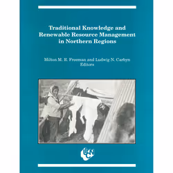 The University of Alberta Press Traditional Knowledge and Renewable Resource Management in Northern Regions, Science &amp; na ...