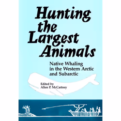 The University of Alberta Press Hunting the Largest Animals, Littérature scientifique, Anglais, 360 pages