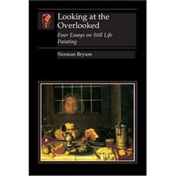 ISBN LOOKING AT THE OVERLOOKED : Four Essays on Still Life Painting