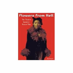 ISBN Flowers From Hell: The Modern Japanese Horror Film, TV & radio, Anglais, 192 pages