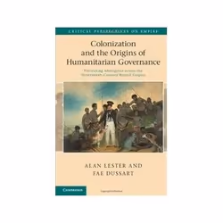 ISBN Colonization and the Origins of Humanitarian Governance: Protecting Aborigines across the Nineteenth, histoire, Anglais, ...