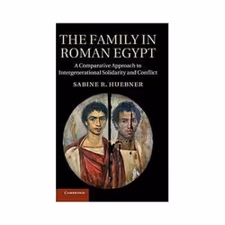 ISBN Family in Roman Egypt: A Comparative Approach to Intergenerational Solidarity and Conflict, histoire, Anglais, Couvertur ...