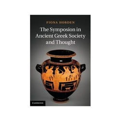 The Symposion in Ancient Greek Society and Thought - [Version Originale]